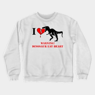 Warning! Dinosaur Eat Heart Crewneck Sweatshirt